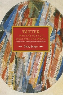 'bitter With The Past But Sweet With The Dream': Communism In The African American Imaginary 1