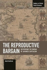 bokomslag The Reproductive Bargain: Deciphering The Enigma Of Japanese Capitalism