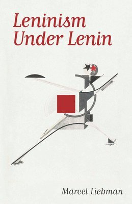 Marcel Liebman - Leninism Under Lenin, Häftad