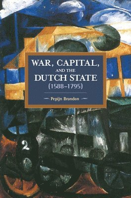 Pepijn Brandon - War, Capital, And The Dutch State (1588-1795), Häftad