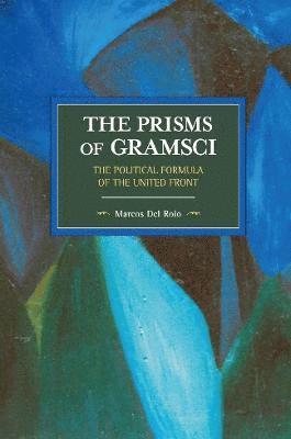 bokomslag The Prisms Of Gramsci: The Political Formula Of The United Front