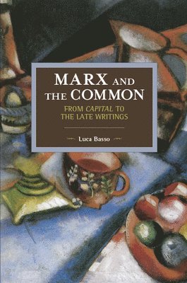 Marx And The Commons: From Capital To The Late Writings 1