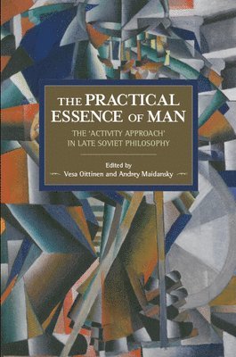 Vesa Oittinen, Andrey Maidansky - Practical Essence Of Man: The 'activity Approach' In Late Soviet Philosophy, Häftad