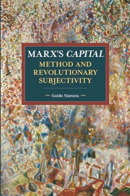 Marx's Capital, Method And Revolutionary Subjectivity 1