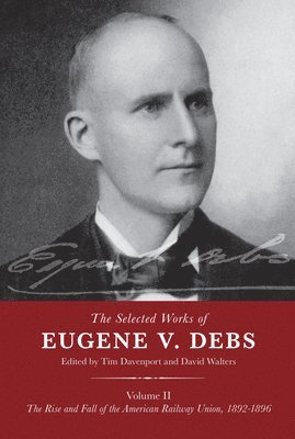 The Selected Works of Eugene V. Debs Volume II 1