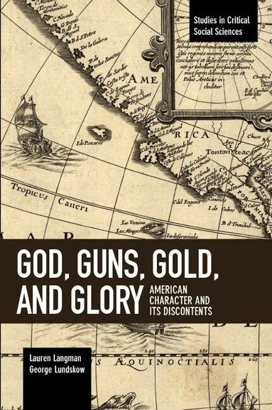 Lauren Langman, George Lundskow - God, Guns, Gold And Glory, Häftad