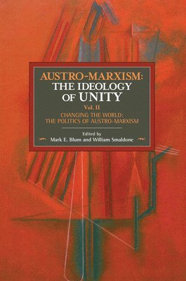 William Smaldone, Mark E. Blum - Austro-marxism: The Idealogy Of Unity Volume Ii, Häftad