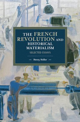 Henry Heller - French Revolution And Historical Materialism, Häftad