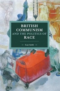 bokomslag British Communism And The Politics Of Race