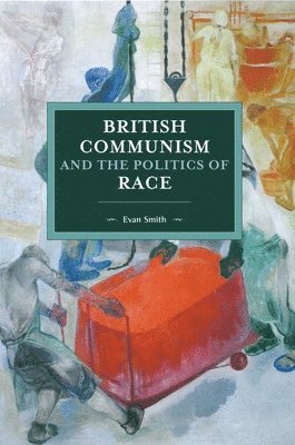 bokomslag British Communism And The Politics Of Race