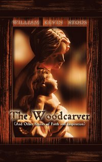 bokomslag The Woodcarver, and Other Stories of Faith and Inspiration