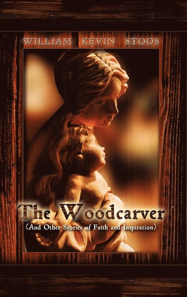 bokomslag Woodcarver, and Other Stories of Faith and Inspiration