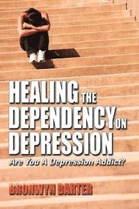 bokomslag Healing the Dependency on Depression