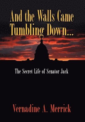 And the Walls Came Tumbling Down, the Secret Life of Senator Jack 1