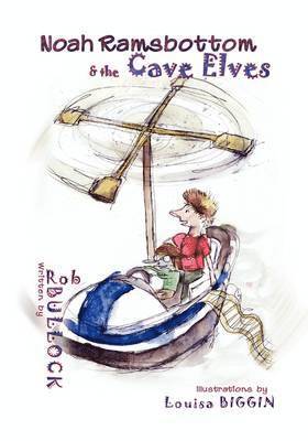 Rob Bullock - Noah Ramsbottom and the Cave Elves, Häftad