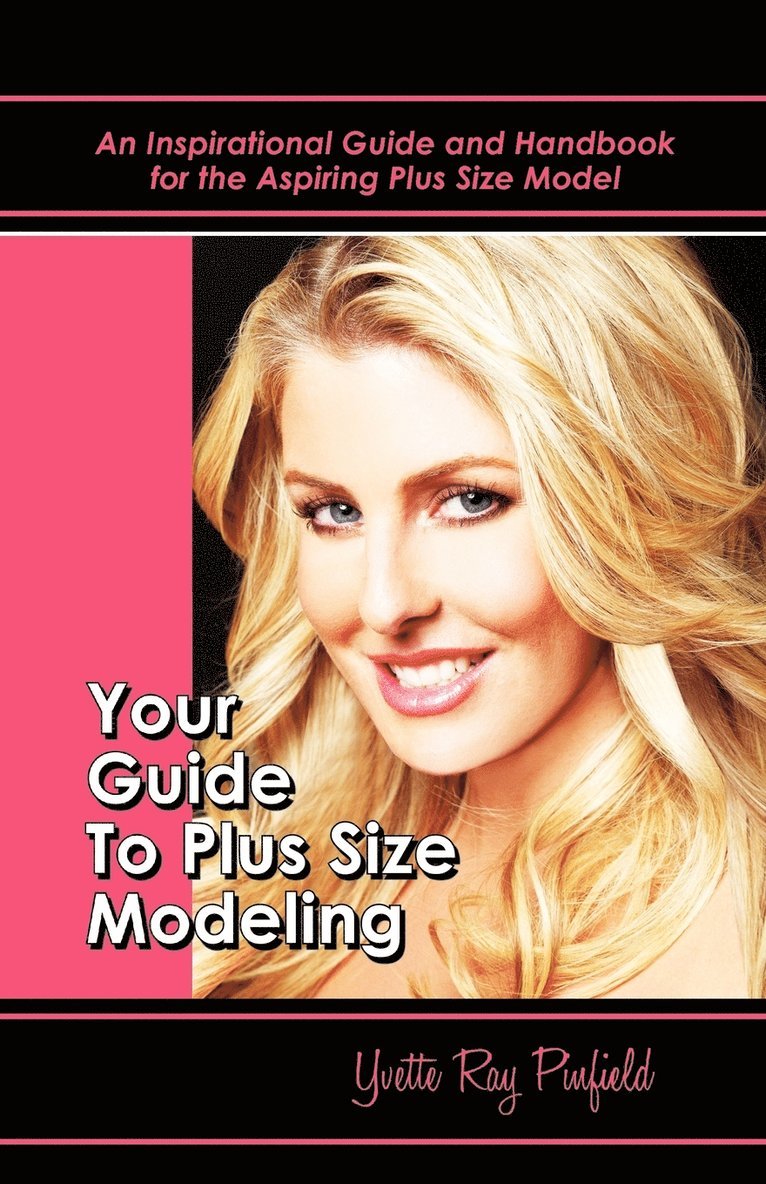 Your Guide to Plus-Size Modeling an Inspirational Guide and Handbook for the Aspiring Plus-Size Model 1