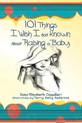 Oona Elisabeth Cammilleri - 101 Things I Wish I Had Known about Raising a Baby, Häftad