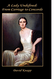 David Knapp - A Lady Undefined: From Carriage to Concorde, Inbunden