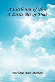 A Little Bit of This, A Little Bit of That - A Collection of Poetry and Short Stories 1