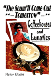 bokomslag The Scum'll Come Out Tomorrow - A Tale of Coffeehouses and Lunatics