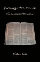 Becoming a New Creation - Understanding the Bible's Message 1