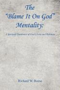 bokomslag The Blame It on God Mentality: A Spiritual Dumbness of God's Love and Holiness