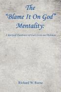 Richard W. Reese, Richard W Reese - The Blame It on God Mentality: A Spiritual Dumbness of God's Love and Holiness, Häftad