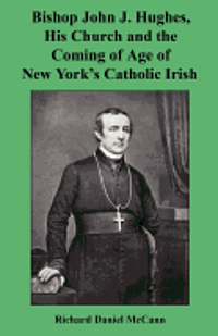 bokomslag Bishop John J. Hughes, His Church and the Coming of Age of New York's Catholic Irish