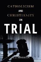 bokomslag Catholicism and Christianity on Trial