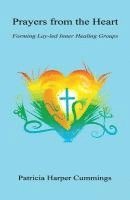 bokomslag Prayers from the Heart - Forming Lay-Led Inner Healing Groups