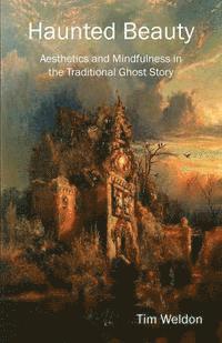 bokomslag Haunted Beauty: Aesthetics and Mindfulness in the Traditional Ghost Story
