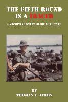 bokomslag The Fifth Round Is a Tracer - A Machine Gunner's Story of Vietnam