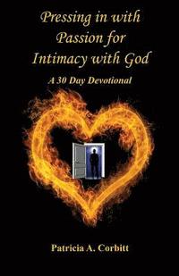bokomslag Pressing in with Passion for Intimacy with God - A 30 Day Devotional