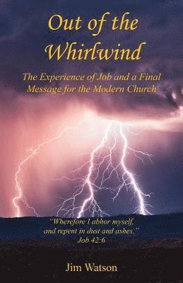 Jim Watson - Out of the Whirlwind - The Experience of Job and a Final Message for the Modern Church, Häftad