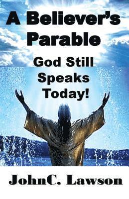 A Believer's Parable - God Still Speaks Today! 1