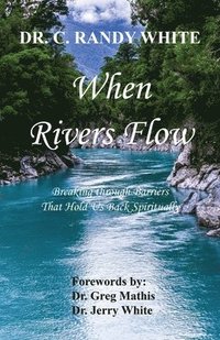 bokomslag When Rivers Flow - Breaking through Barriers That Hold Us Back Spiritually