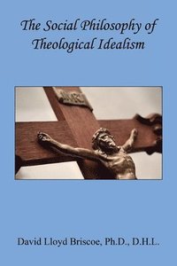 bokomslag The Social Philosophy of Theological Idealism
