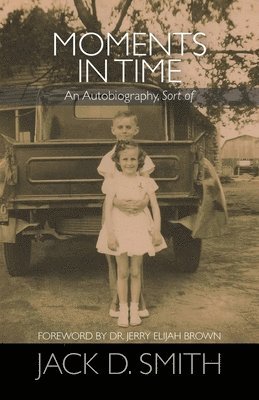 Jack D. Smith - Moments in Time - An Autobiography, Sort of, Häftad