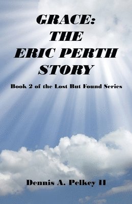 Grace: The Eric Perth Story - Book 2 of the Lost But Found Series