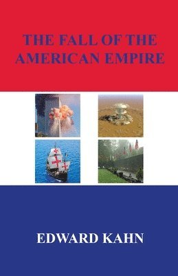 Edward Kahn - The Fall of the American Empire, Häftad