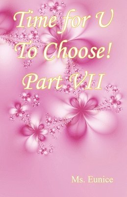 Time for U to Choose! Part VII 1