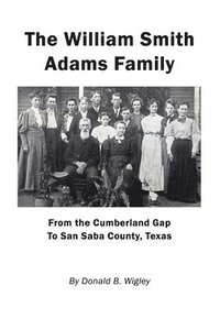 bokomslag The William Smith Adams Family - From the Cumberland Gap to San Saba County, Texas