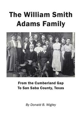 The William Smith Adams Family - From the Cumberland Gap to San Saba County, Texas 1