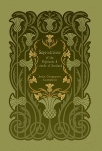 bokomslag Superstitions of the Highlands and Islands of Scotland