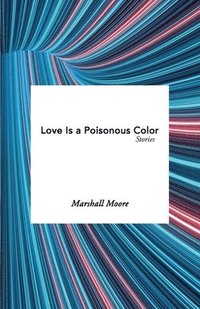 bokomslag Love Is a Poisonous Color
