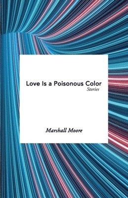 Marshall Moore - Love Is a Poisonous Color, Häftad
