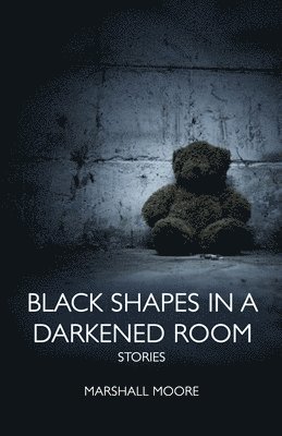 Marshall Moore - Black Shapes in a Darkened Room, Häftad