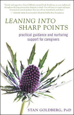 Stan Goldberg - Leaning Into Sharp Points: Practical Guidance and Nurturing Support for Caregivers, Häftad