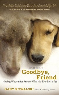 bokomslag Goodbye, Friend: Healing Wisdom for Anyone Who Has Ever Lost a Pet