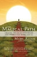 Marc Allen - The Magical Path: Creating the Life of Your Dreams and a World That Works for All, Häftad